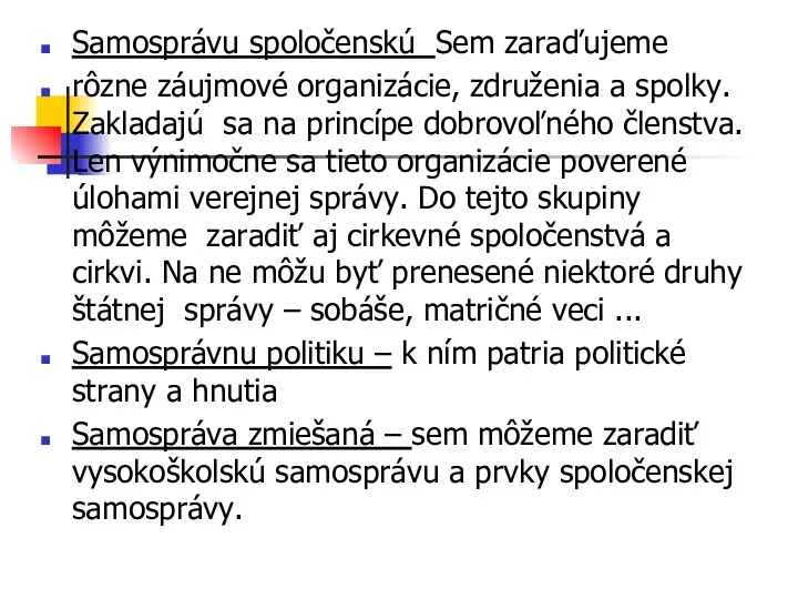 Samosprávu spoločenskú Sem zaraďujeme rôzne záujmové organizácie, združenia a spolky.