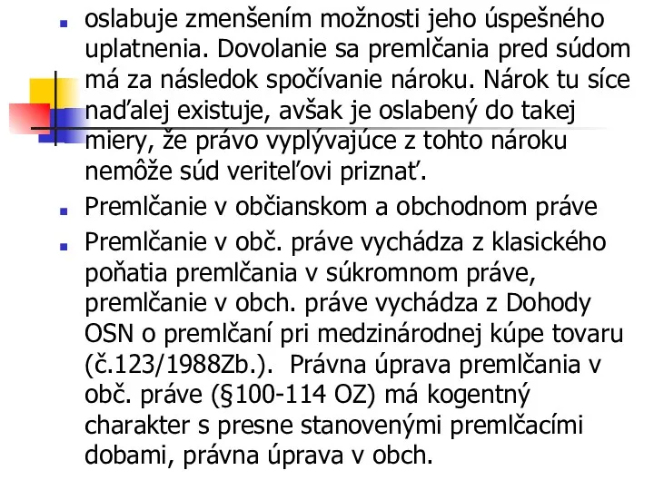 oslabuje zmenšením možnosti jeho úspešného uplatnenia. Dovolanie sa premlčania pred