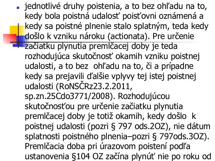 jednotlivé druhy poistenia, a to bez ohľadu na to, kedy