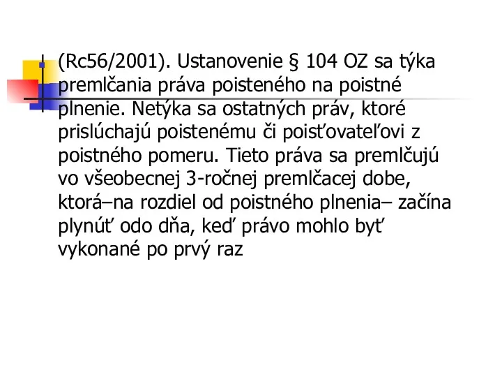 (Rc56/2001). Ustanovenie § 104 OZ sa týka premlčania práva poisteného