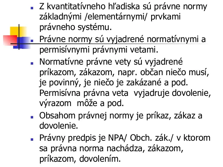 Z kvantitatívneho hľadiska sú právne normy základnými /elementárnymi/ prvkami právneho