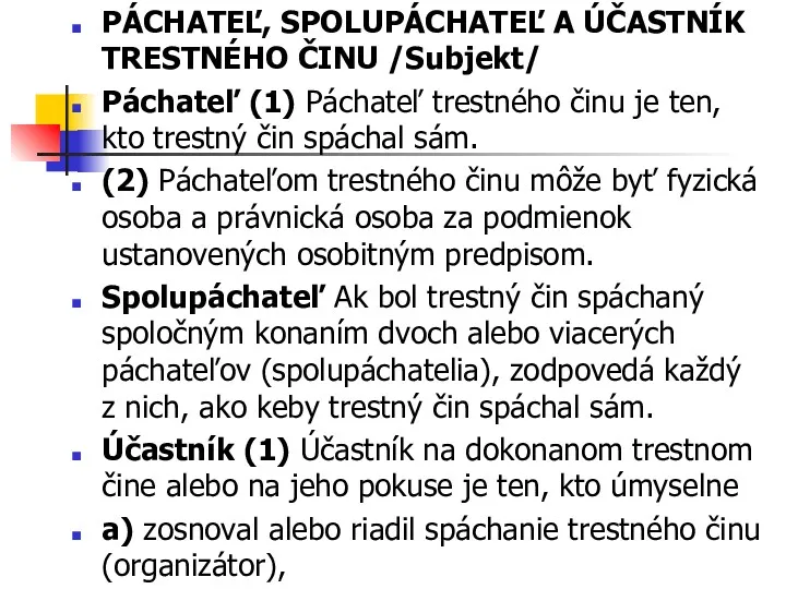 PÁCHATEĽ, SPOLUPÁCHATEĽ A ÚČASTNÍK TRESTNÉHO ČINU /Subjekt/ Páchateľ (1) Páchateľ