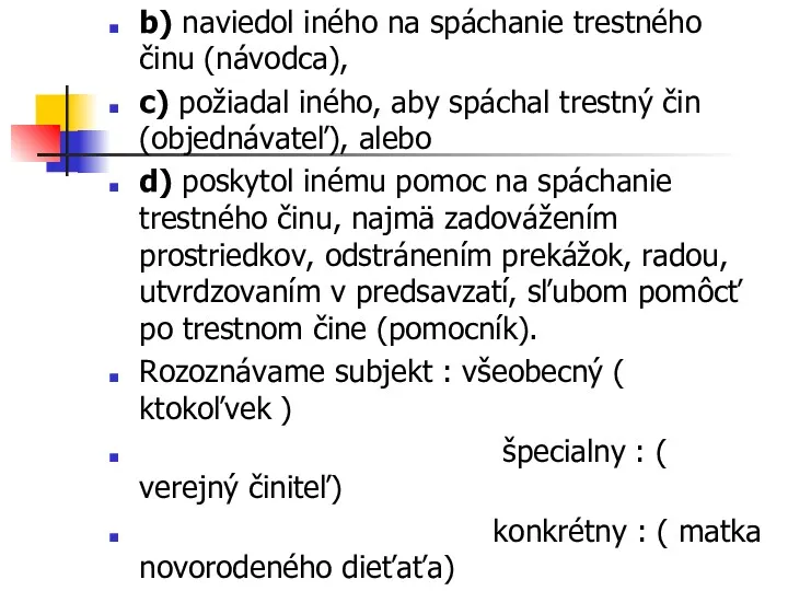 b) naviedol iného na spáchanie trestného činu (návodca), c) požiadal