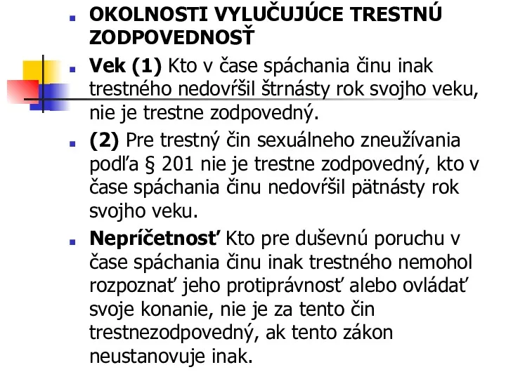 OKOLNOSTI VYLUČUJÚCE TRESTNÚ ZODPOVEDNOSŤ Vek (1) Kto v čase spáchania