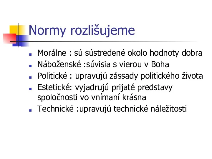 Normy rozlišujeme Morálne : sú sústredené okolo hodnoty dobra Náboženské