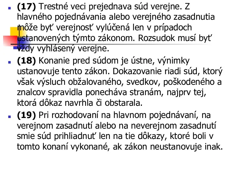 (17) Trestné veci prejednava súd verejne. Z hlavného pojednávania alebo