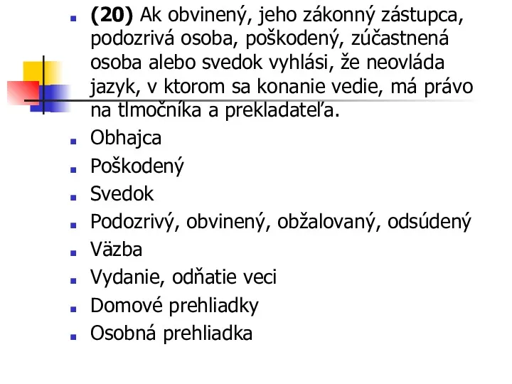 (20) Ak obvinený, jeho zákonný zástupca, podozrivá osoba, poškodený, zúčastnená