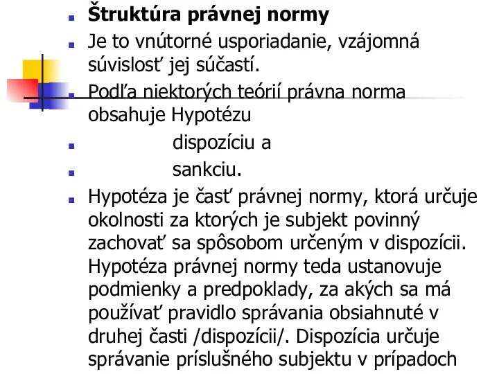 Štruktúra právnej normy Je to vnútorné usporiadanie, vzájomná súvislosť jej