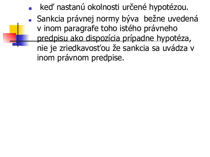 keď nastanú okolnosti určené hypotézou. Sankcia právnej normy býva bežne