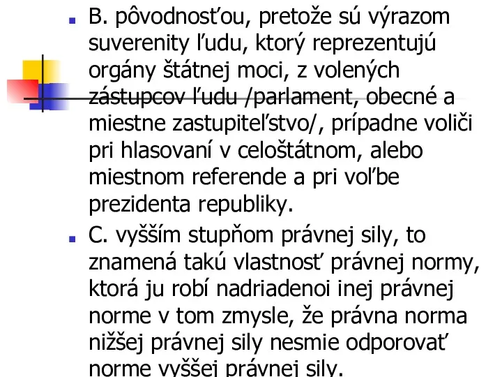 B. pôvodnosťou, pretože sú výrazom suverenity ľudu, ktorý reprezentujú orgány