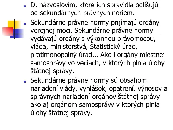 D. názvoslovím, ktoré ich spravidla odlišujú od sekundárnych právnych noriem.