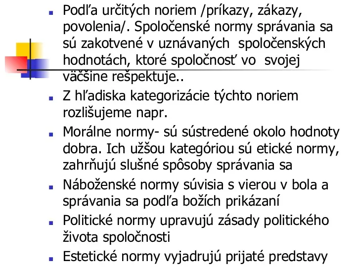 Podľa určitých noriem /príkazy, zákazy, povolenia/. Spoločenské normy správania sa