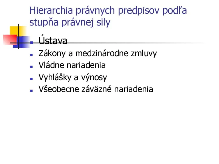 Hierarchia právnych predpisov podľa stupňa právnej sily Ústava Zákony a