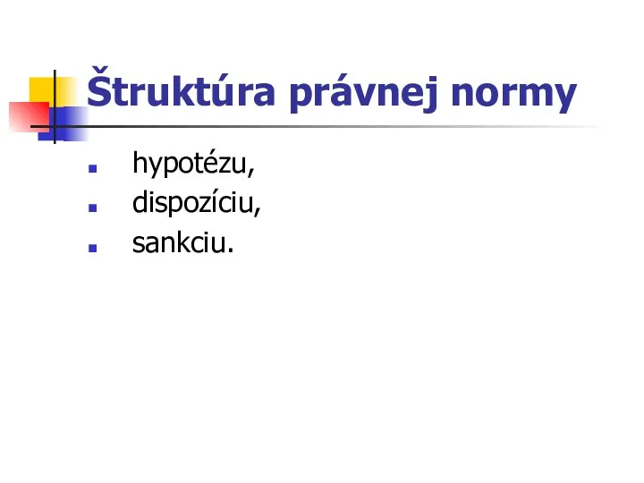 Štruktúra právnej normy hypotézu, dispozíciu, sankciu.