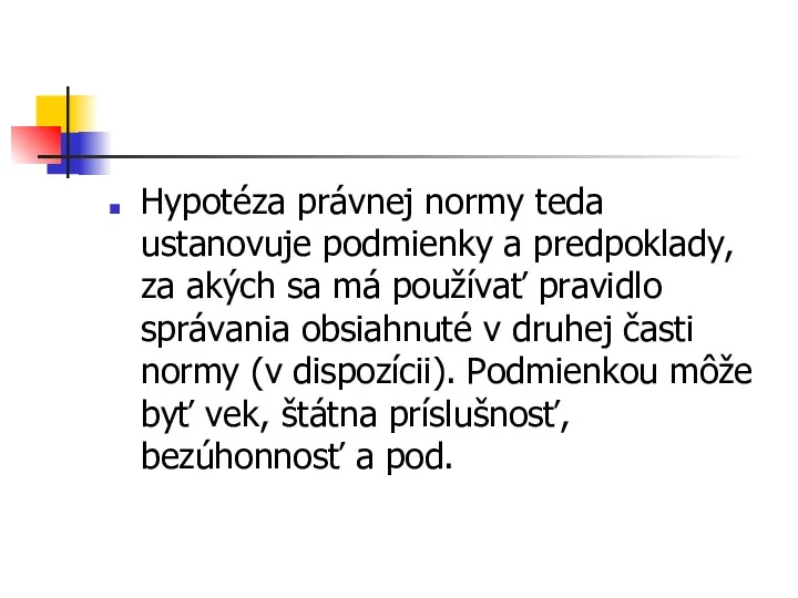 Hypotéza právnej normy teda ustanovuje podmienky a predpoklady, za akých