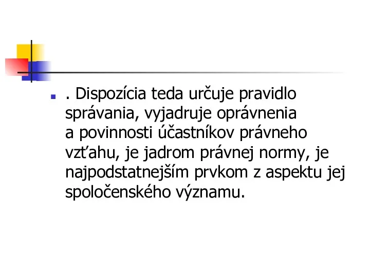 . Dispozícia teda určuje pravidlo správania, vyjadruje oprávnenia a povinnosti