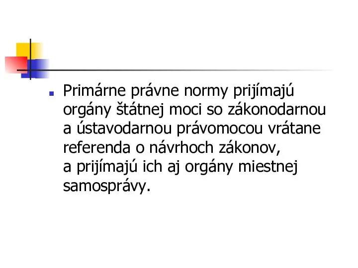 Primárne právne normy prijímajú orgány štátnej moci so zákonodarnou a