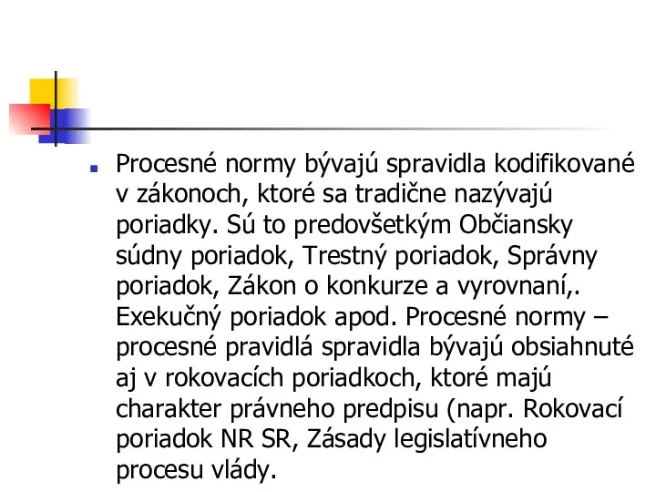 Procesné normy bývajú spravidla kodifikované v zákonoch, ktoré sa tradične