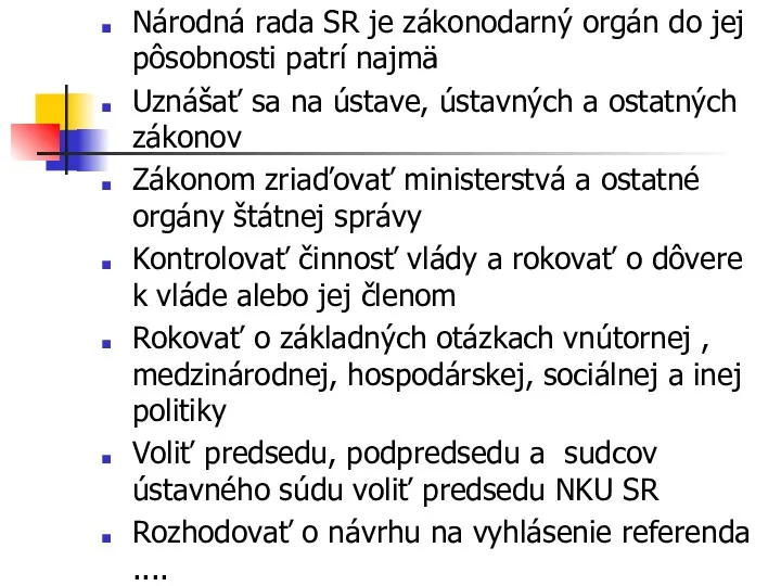 Národná rada SR je zákonodarný orgán do jej pôsobnosti patrí