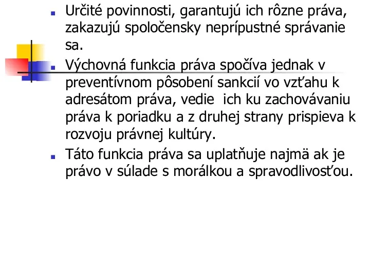 Určité povinnosti, garantujú ich rôzne práva, zakazujú spoločensky neprípustné správanie