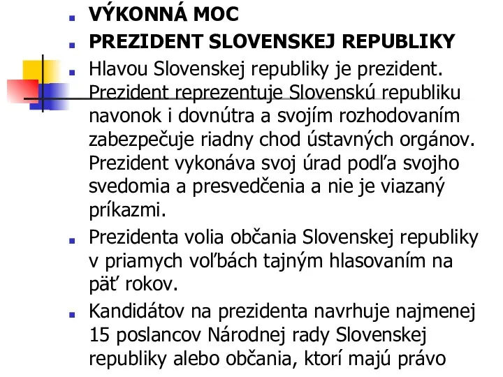 VÝKONNÁ MOC PREZIDENT SLOVENSKEJ REPUBLIKY Hlavou Slovenskej republiky je prezident.