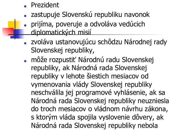 Prezident zastupuje Slovenskú republiku navonok prijíma, poveruje a odvoláva vedúcich