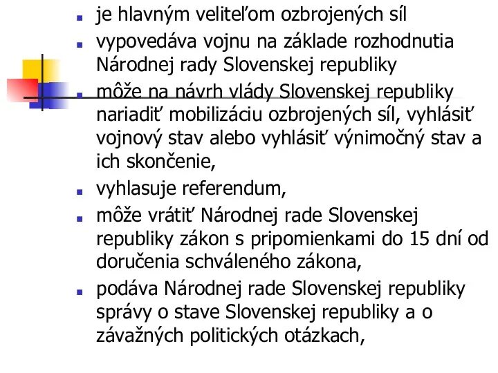 je hlavným veliteľom ozbrojených síl vypovedáva vojnu na základe rozhodnutia