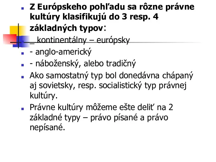 Z Európskeho pohľadu sa rôzne právne kultúry klasifikujú do 3