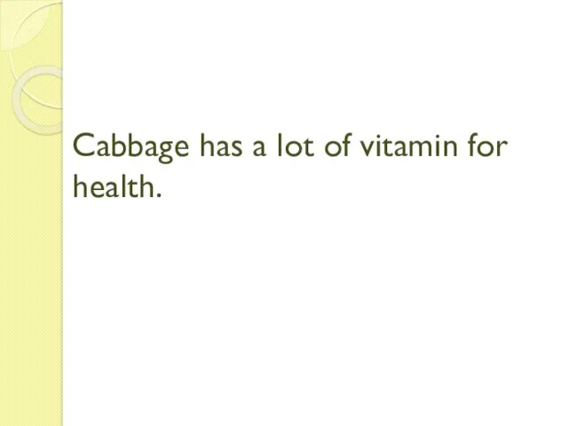 Cabbage has a lot of vitamin for health.