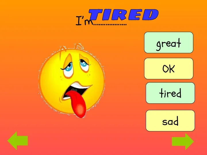 I’m…................ tired great tired OK sad