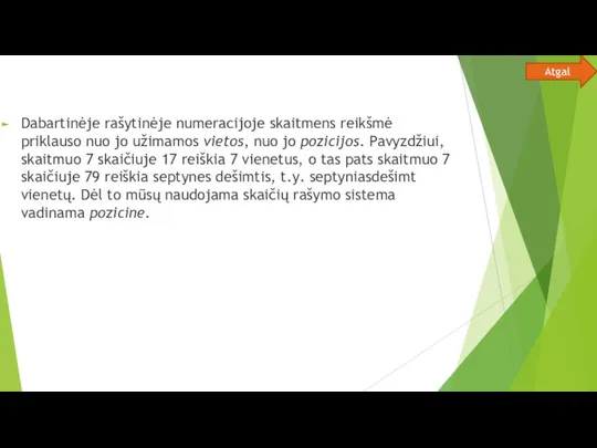 Dabartinėje rašytinėje numeracijoje skaitmens reikšmė priklauso nuo jo užimamos vietos,