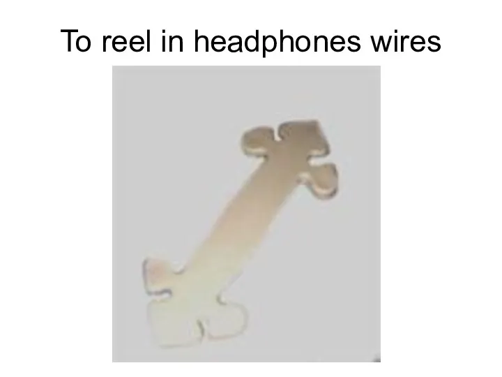 To reel in headphones wires