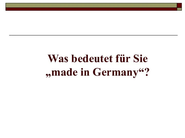 Was bedeutet für Sie „made in Germany“?