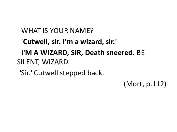 WHAT IS YOUR NAME? 'Cutwell, sir. I'm a wizard, sir.' I'M A WIZARD,