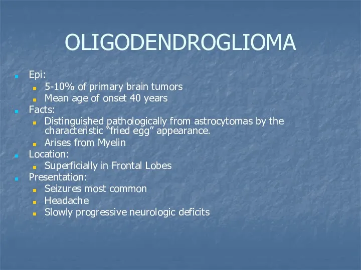 OLIGODENDROGLIOMA Epi: 5-10% of primary brain tumors Mean age of onset 40 years