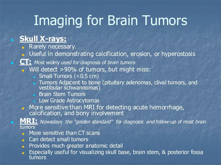Imaging for Brain Tumors Skull X-rays: Rarely necessary. Useful in demonstrating calcification, erosion,