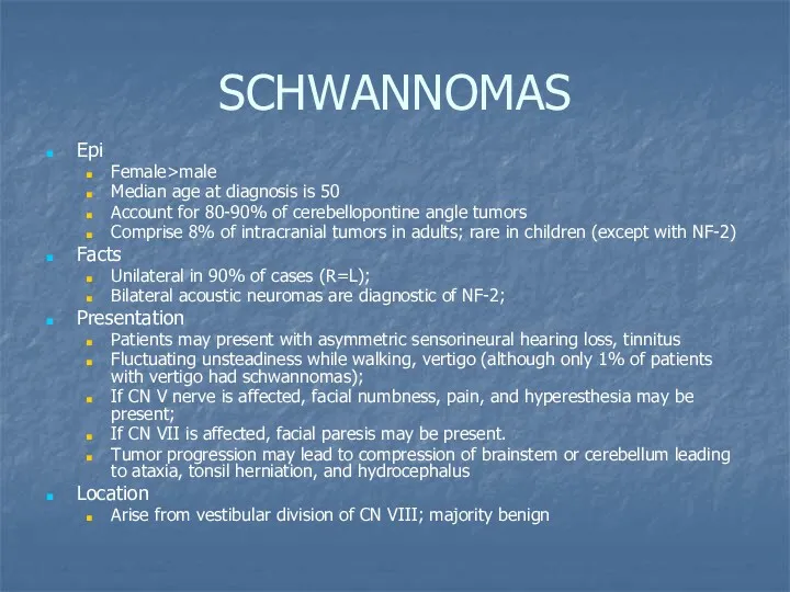 SCHWANNOMAS Epi Female>male Median age at diagnosis is 50 Account for 80-90% of