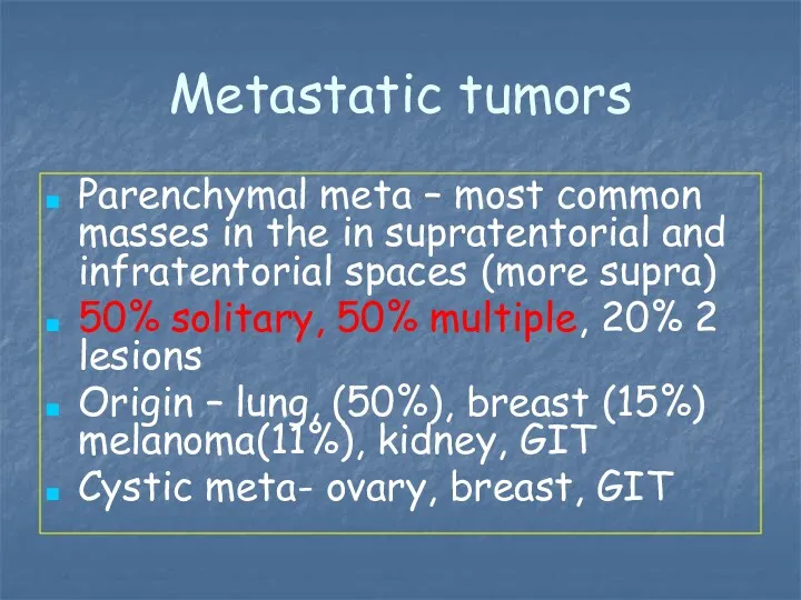 Metastatic tumors Parenchymal meta – most common masses in the in supratentorial and