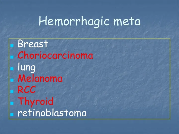 Hemorrhagic meta Breast Choriocarcinoma lung Melanoma RCC Thyroid retinoblastoma