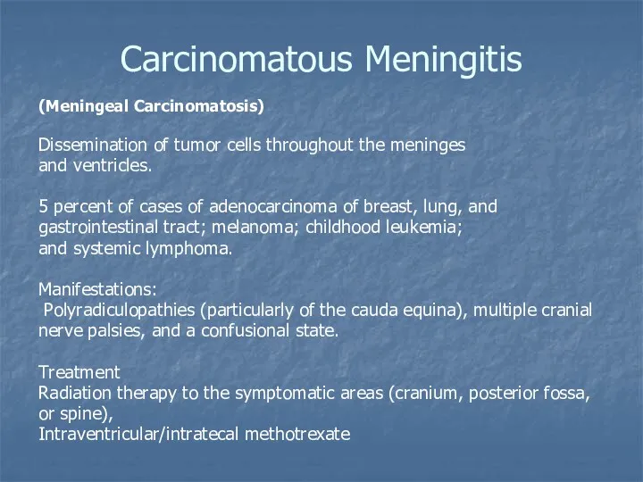 Carcinomatous Meningitis (Meningeal Carcinomatosis) Dissemination of tumor cells throughout the meninges and ventricles.