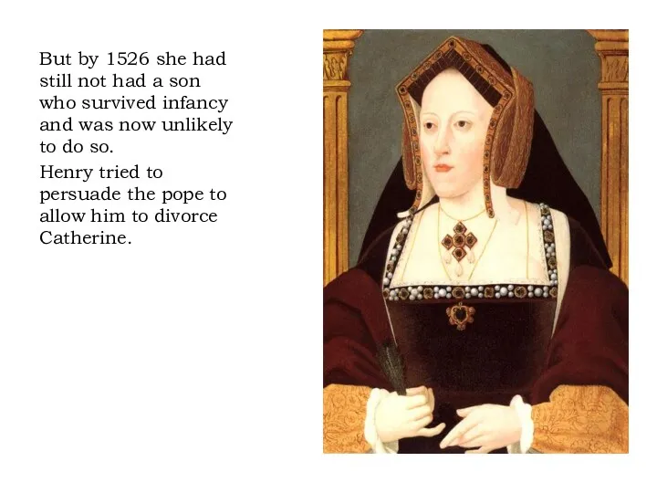 But by 1526 she had still not had a son who survived infancy