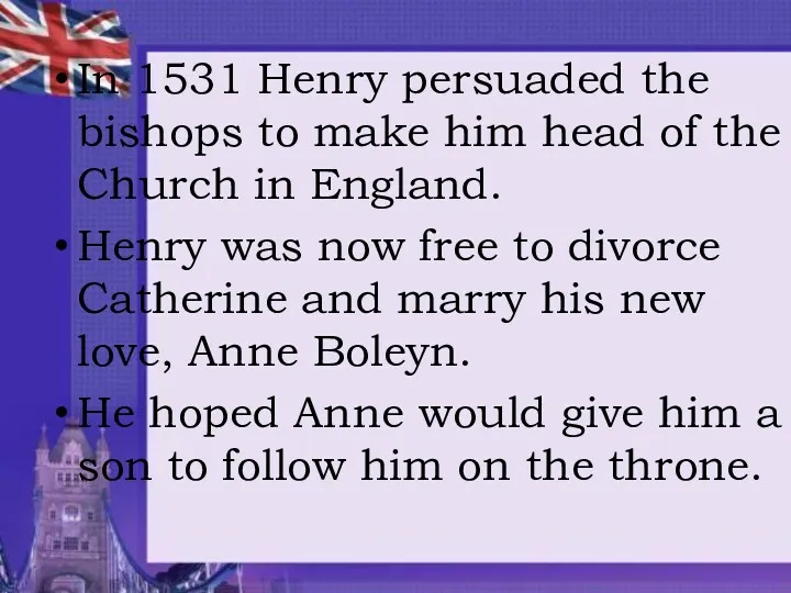 In 1531 Henry persuaded the bishops to make him head of the Church