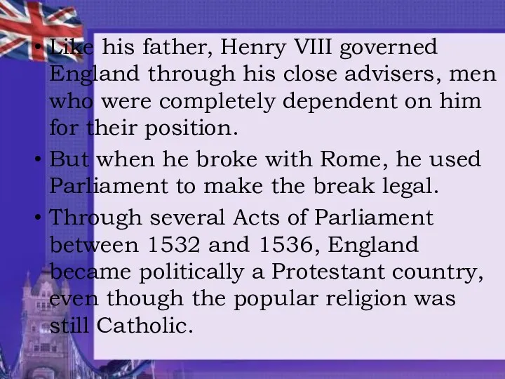 Like his father, Henry VIII governed England through his close advisers, men who