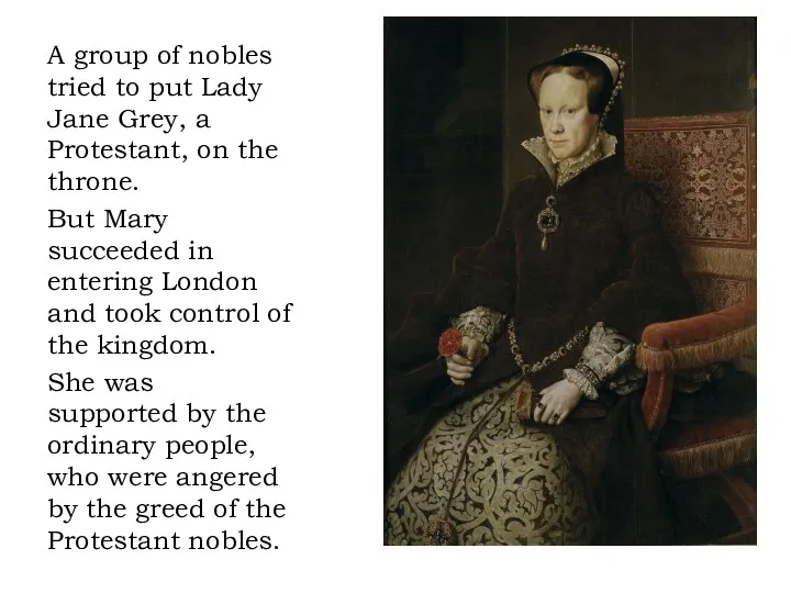 A group of nobles tried to put Lady Jane Grey,