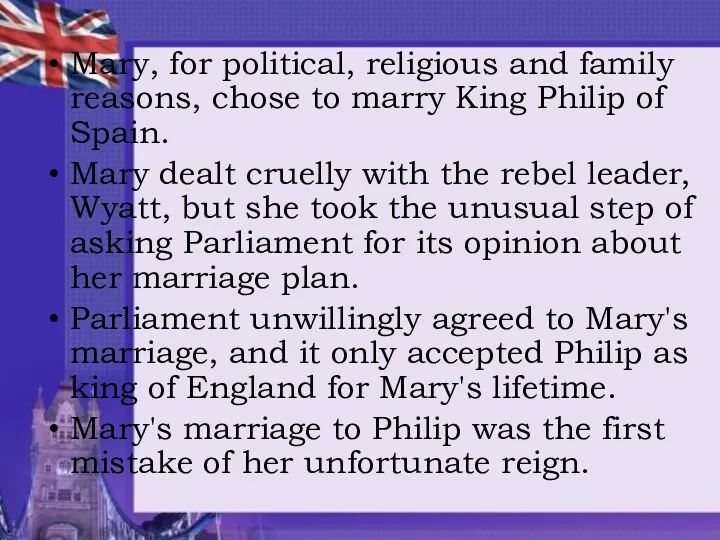 Mary, for political, religious and family reasons, chose to marry King Philip of
