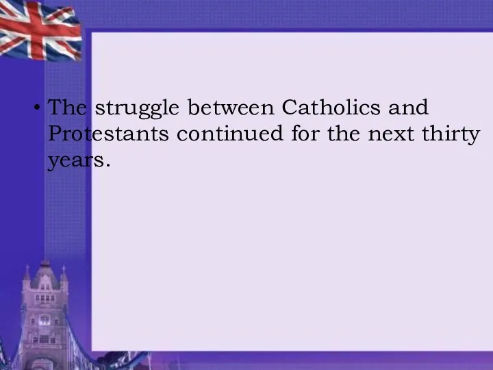 The struggle between Catholics and Protestants continued for the next thirty years.