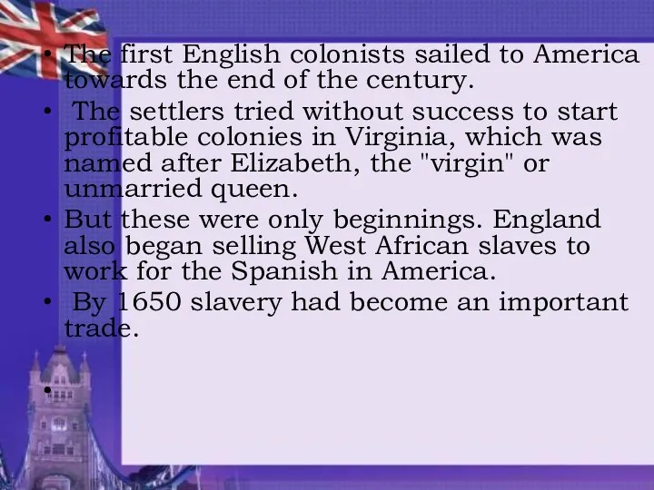 The first English colonists sailed to America towards the end of the century.