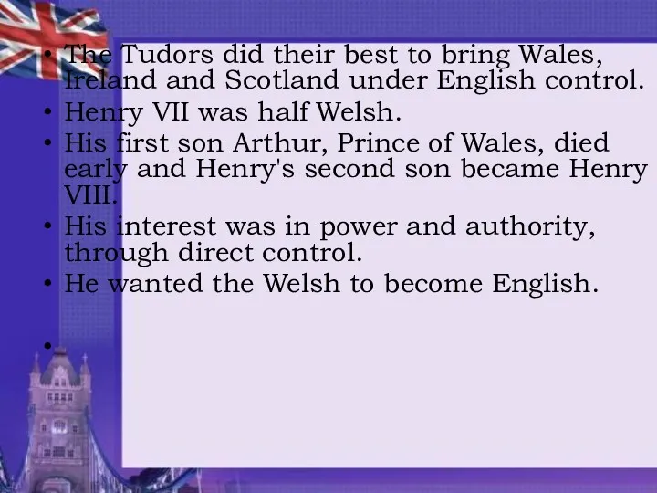 The Tudors did their best to bring Wales, Ireland and Scotland under English