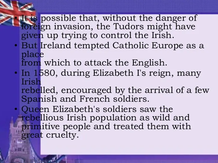 It is possible that, without the danger of foreign invasion, the Tudors might