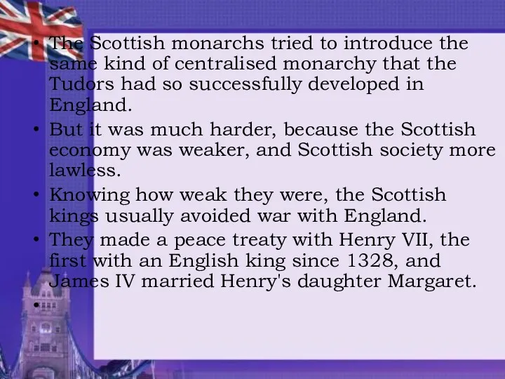 The Scottish monarchs tried to introduce the same kind of centralised monarchy that